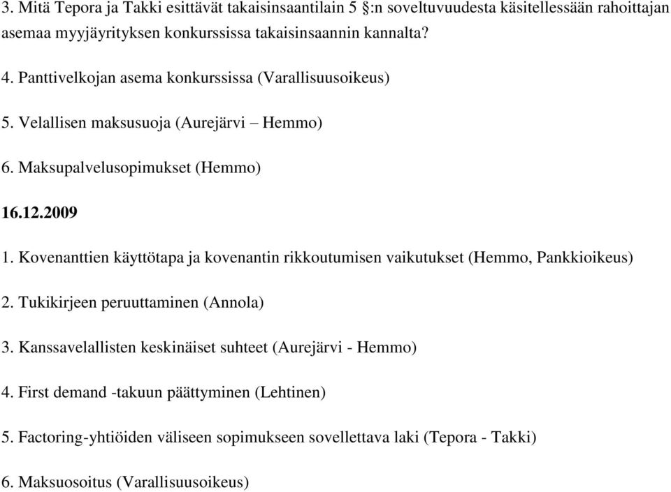 Kovenanttien käyttötapa ja kovenantin rikkoutumisen vaikutukset (Hemmo, Pankkioikeus) 2. Tukikirjeen peruuttaminen (Annola) 3.