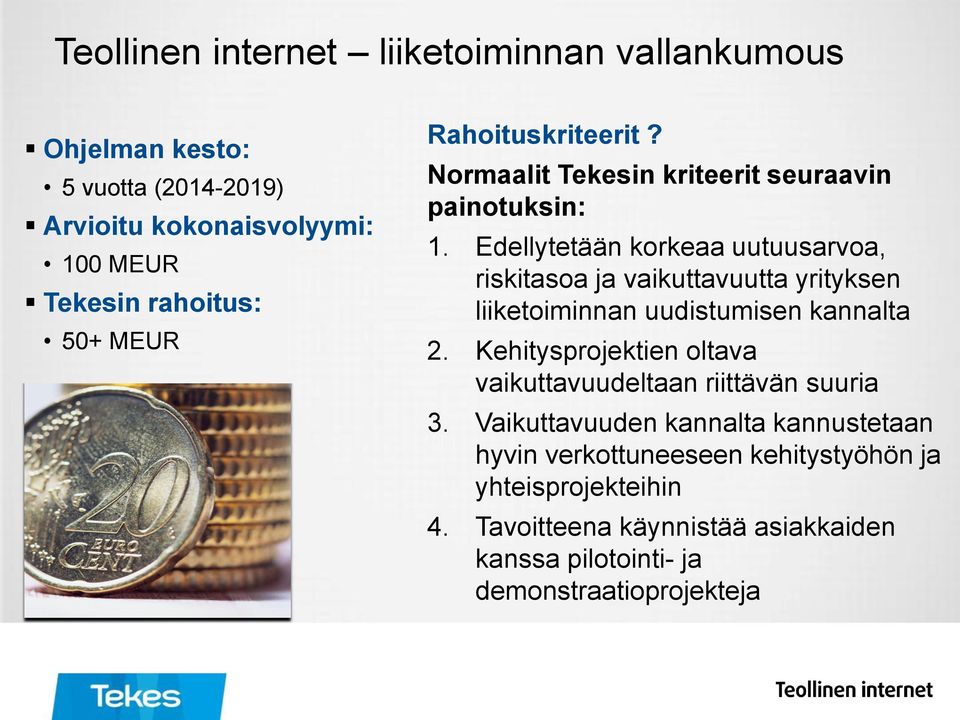 Edellytetään korkeaa uutuusarvoa, riskitasoa ja vaikuttavuutta yrityksen liiketoiminnan uudistumisen kannalta 2.