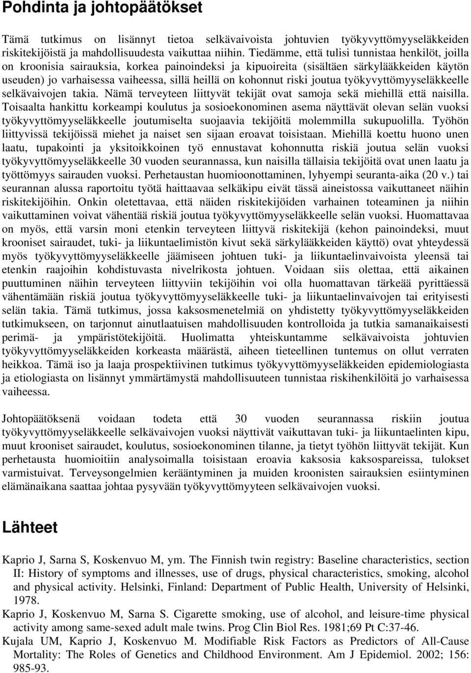 kohonnut riski joutua työkyvyttömyyseläkkeelle selkävaivojen takia. Nämä terveyteen liittyvät tekijät ovat samoja sekä miehillä että naisilla.