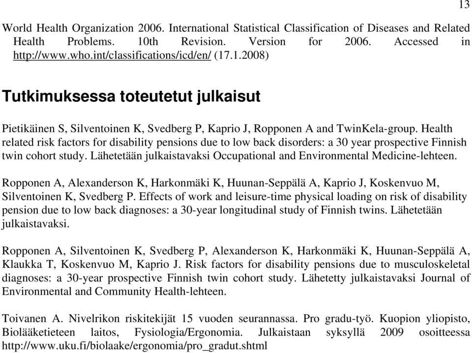 Health related risk factors for disability pensions due to low back disorders: a 30 year prospective Finnish twin cohort study.