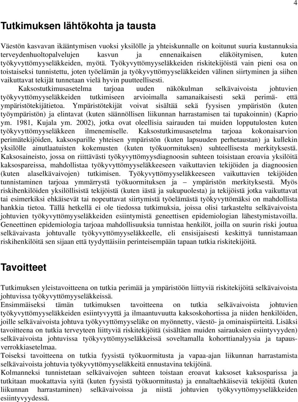 Työkyvyttömyyseläkkeiden riskitekijöistä vain pieni osa on toistaiseksi tunnistettu, joten työelämän ja työkyvyttömyyseläkkeiden välinen siirtyminen ja siihen vaikuttavat tekijät tunnetaan vielä