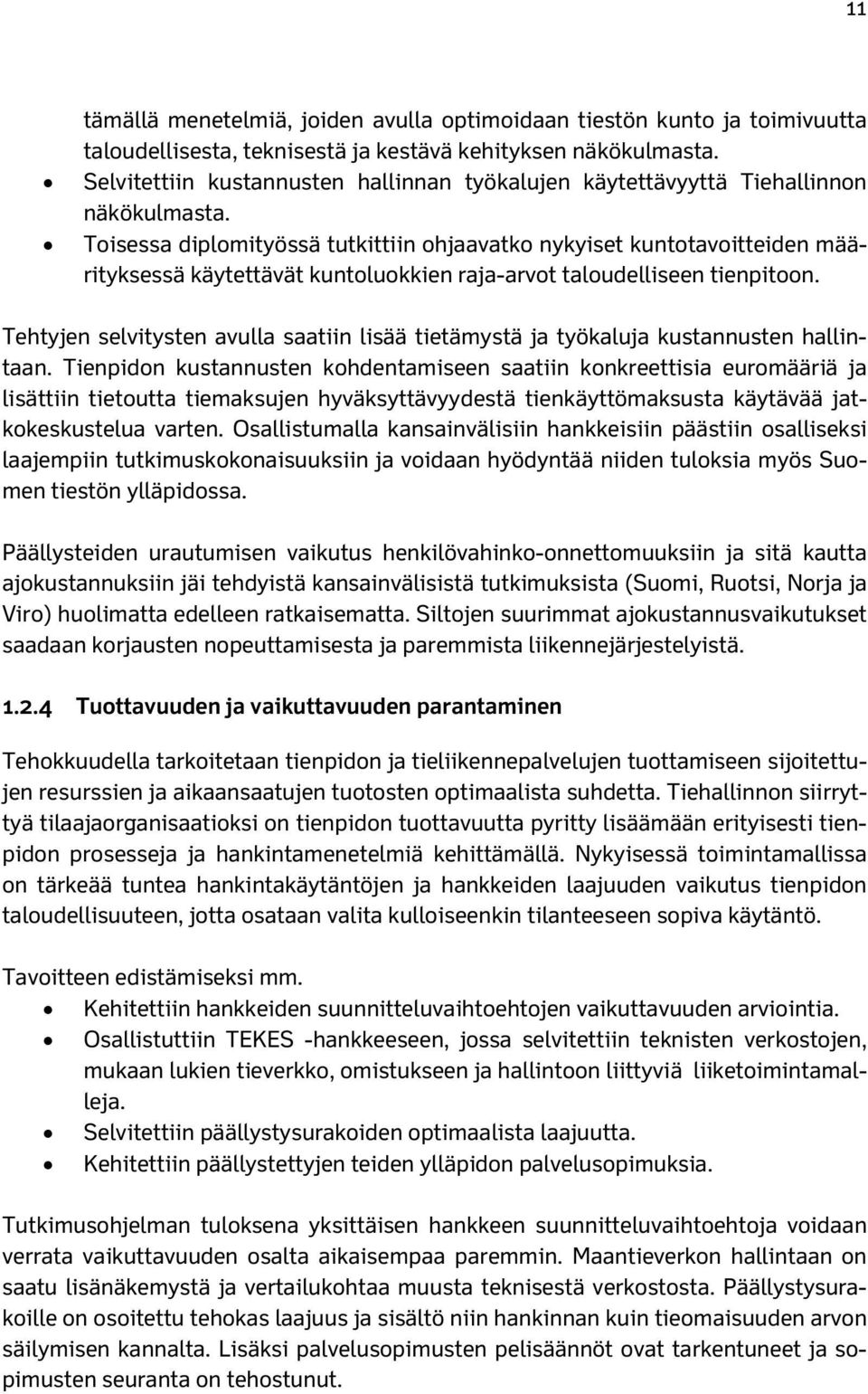 Toisessa diplomityössä tutkittiin ohjaavatko nykyiset kuntotavoitteiden määrityksessä käytettävät kuntoluokkien raja-arvot taloudelliseen tienpitoon.