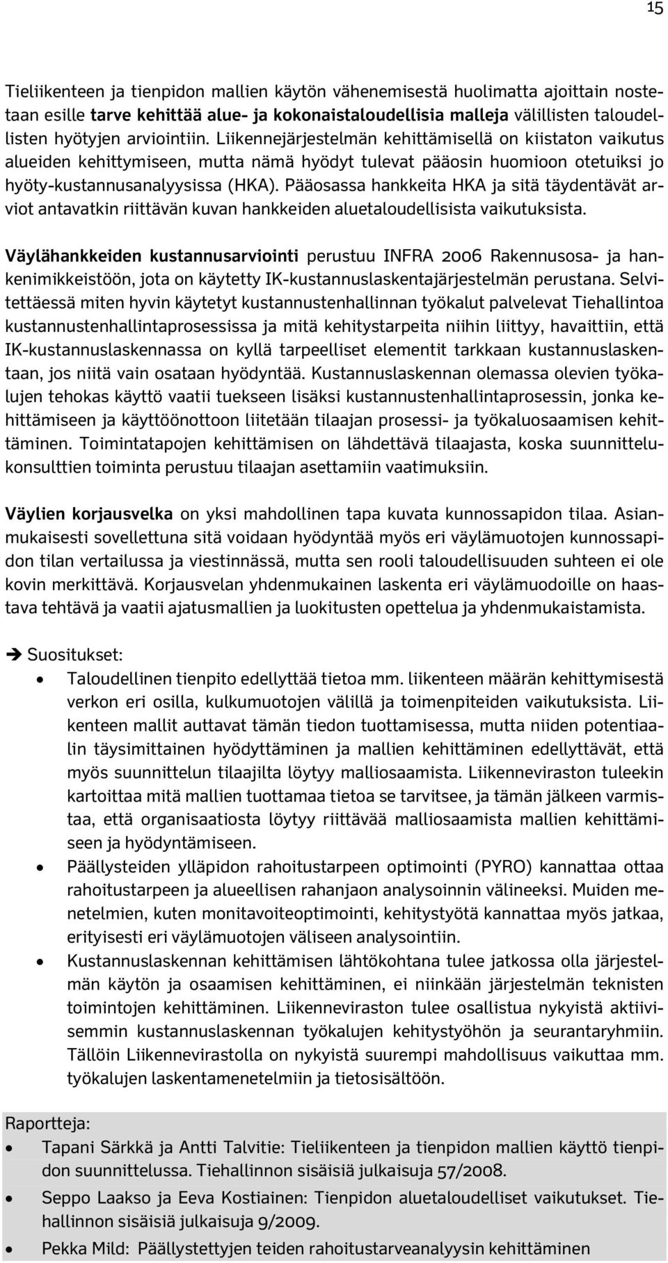 Pääosassa hankkeita HKA ja sitä täydentävät arviot antavatkin riittävän kuvan hankkeiden aluetaloudellisista vaikutuksista.