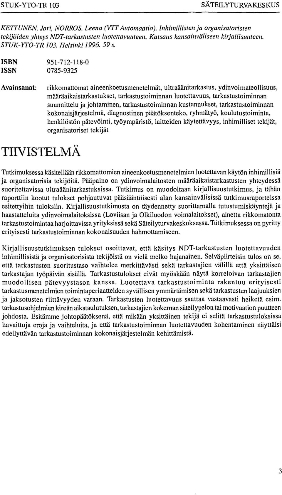 ISBN 951-712-118-0 ISSN 0785-9325 Avainsanat: rikkomattomat aineenkoetusmenetelmät, ultraäänitarkastus, ydinvoimateollisuus, määräaikaistarkastukset, tarkastustoiminnan luotettavuus,