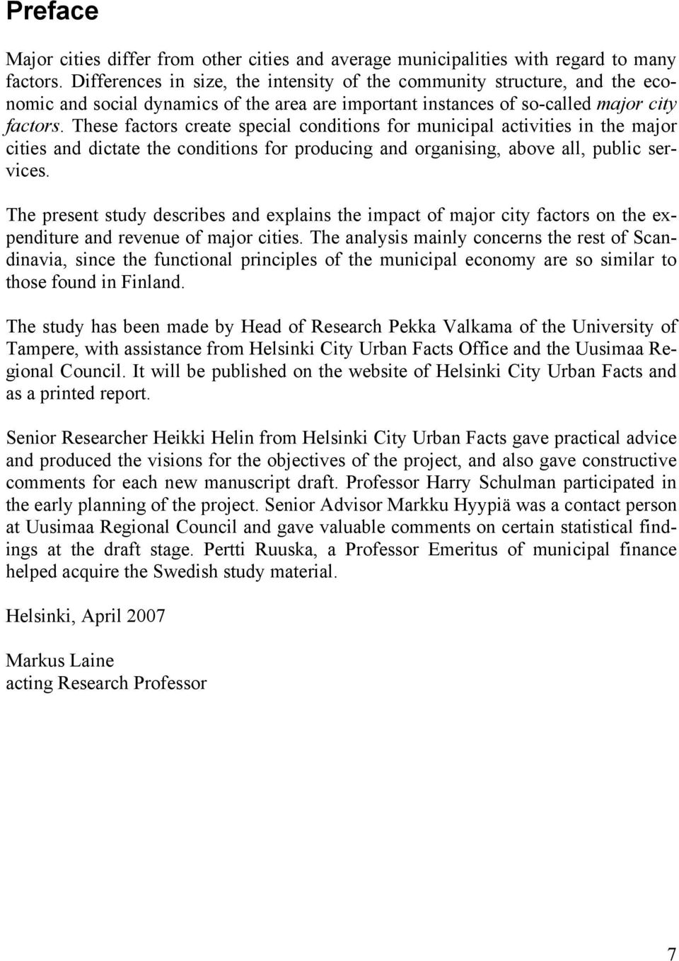 These factors create special conditions for municipal activities in the major cities and dictate the conditions for producing and organising, above all, public services.