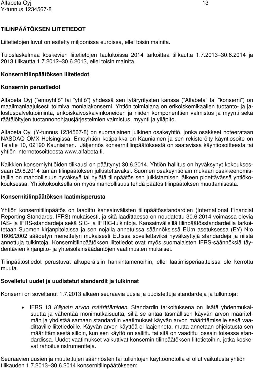 Konsernitilinpäätöksen liitetiedot Konsernin perustiedot Alfabeta Oyj ( emoyhtiö tai yhtiö ) yhdessä sen tytäryritysten kanssa ( Alfabeta tai konserni ) on maailmanlaajuisesti toimiva monialakonserni.