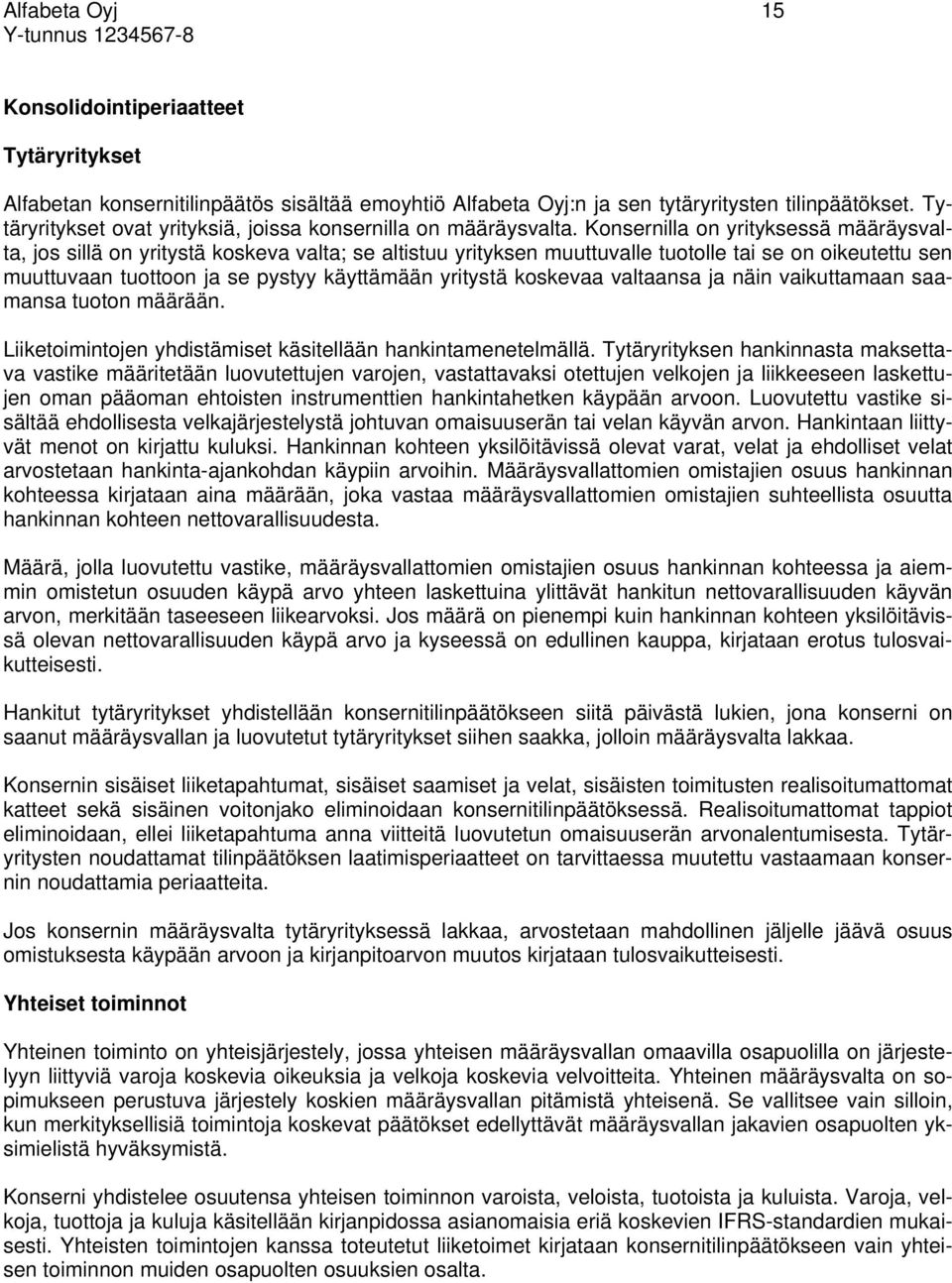 Konsernilla on yrityksessä määräysvalta, jos sillä on yritystä koskeva valta; se altistuu yrityksen muuttuvalle tuotolle tai se on oikeutettu sen muuttuvaan tuottoon ja se pystyy käyttämään yritystä