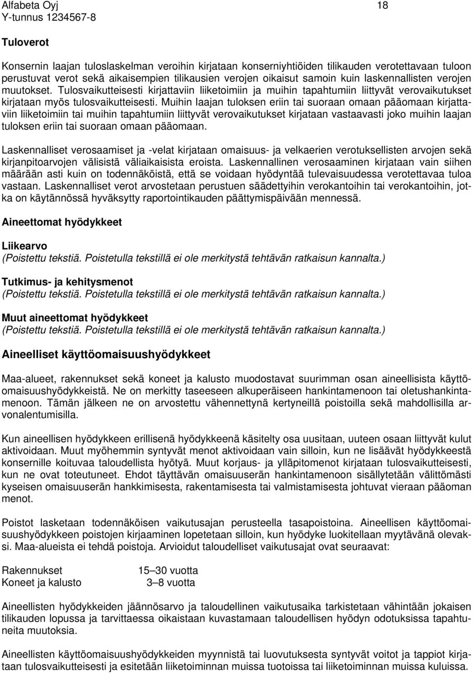 Muihin laajan tuloksen eriin tai suoraan omaan pääomaan kirjattaviin liiketoimiin tai muihin tapahtumiin liittyvät verovaikutukset kirjataan vastaavasti joko muihin laajan tuloksen eriin tai suoraan