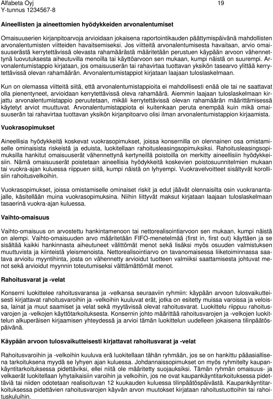 Jos viitteitä arvonalentumisesta havaitaan, arvio omaisuuserästä kerrytettävissä olevasta rahamäärästä määritetään perustuen käypään arvoon vähennettynä luovutuksesta aiheutuvilla menoilla tai