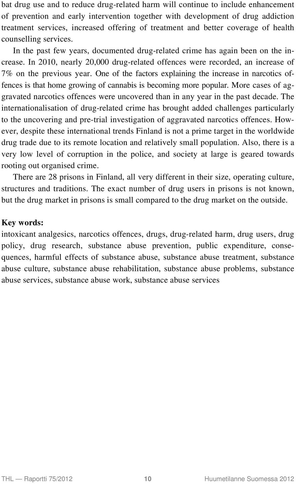 In 2010, nearly 20,000 drug-related offences were recorded, an increase of 7% on the previous year.