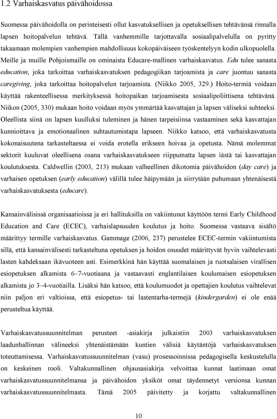 Meille ja muille Pohjoismaille on ominaista Educare mallinen varhaiskasvatus.