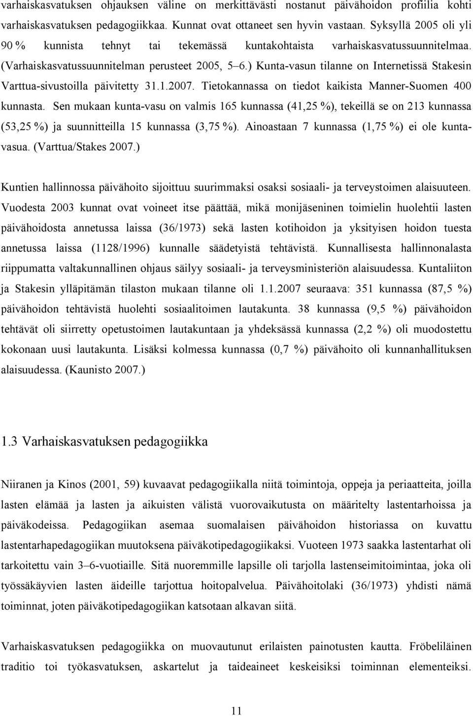 ) Kunta vasun tilanne on Internetissä Stakesin Varttua sivustoilla päivitetty 31.1.2007. Tietokannassa on tiedot kaikista Manner Suomen 400 kunnasta.