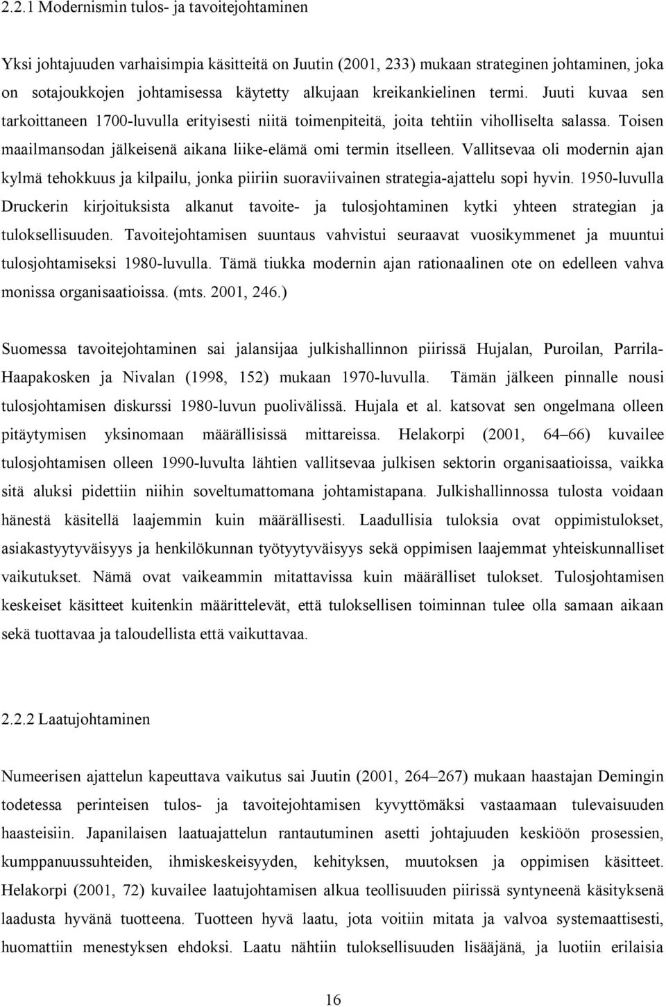Toisen maailmansodan jälkeisenä aikana liike elämä omi termin itselleen. Vallitsevaa oli modernin ajan kylmä tehokkuus ja kilpailu, jonka piiriin suoraviivainen strategia ajattelu sopi hyvin.