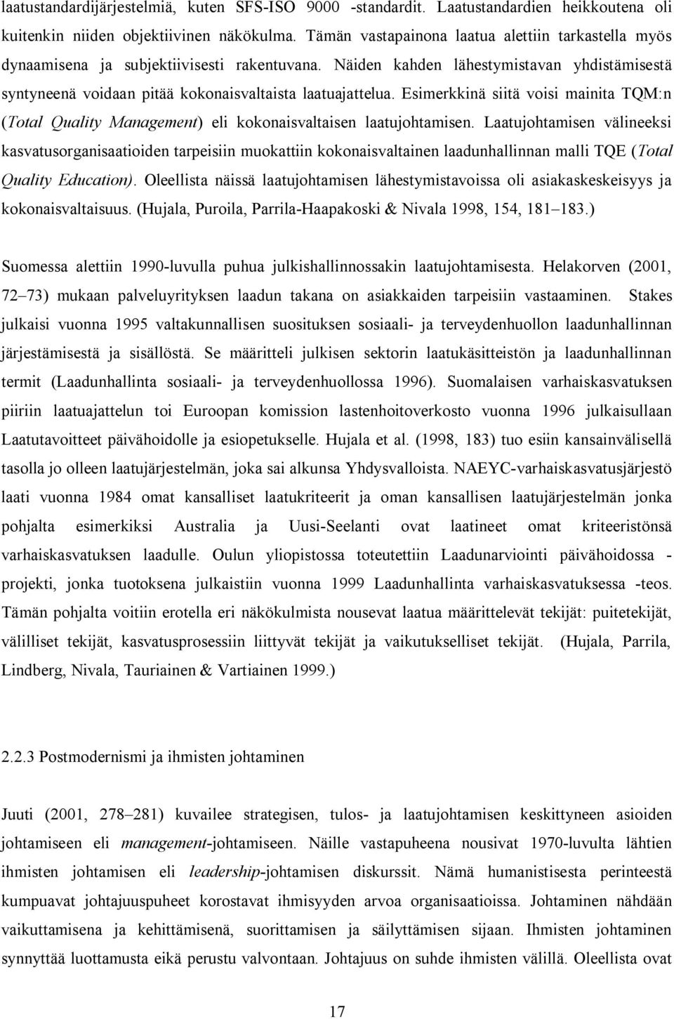 Esimerkkinä siitä voisi mainita TQM:n (Total Quality Management) eli kokonaisvaltaisen laatujohtamisen.