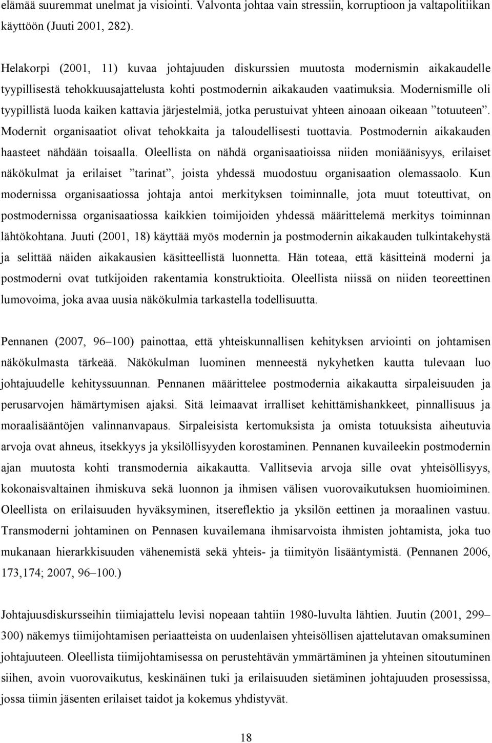Modernismille oli tyypillistä luoda kaiken kattavia järjestelmiä, jotka perustuivat yhteen ainoaan oikeaan totuuteen. Modernit organisaatiot olivat tehokkaita ja taloudellisesti tuottavia.