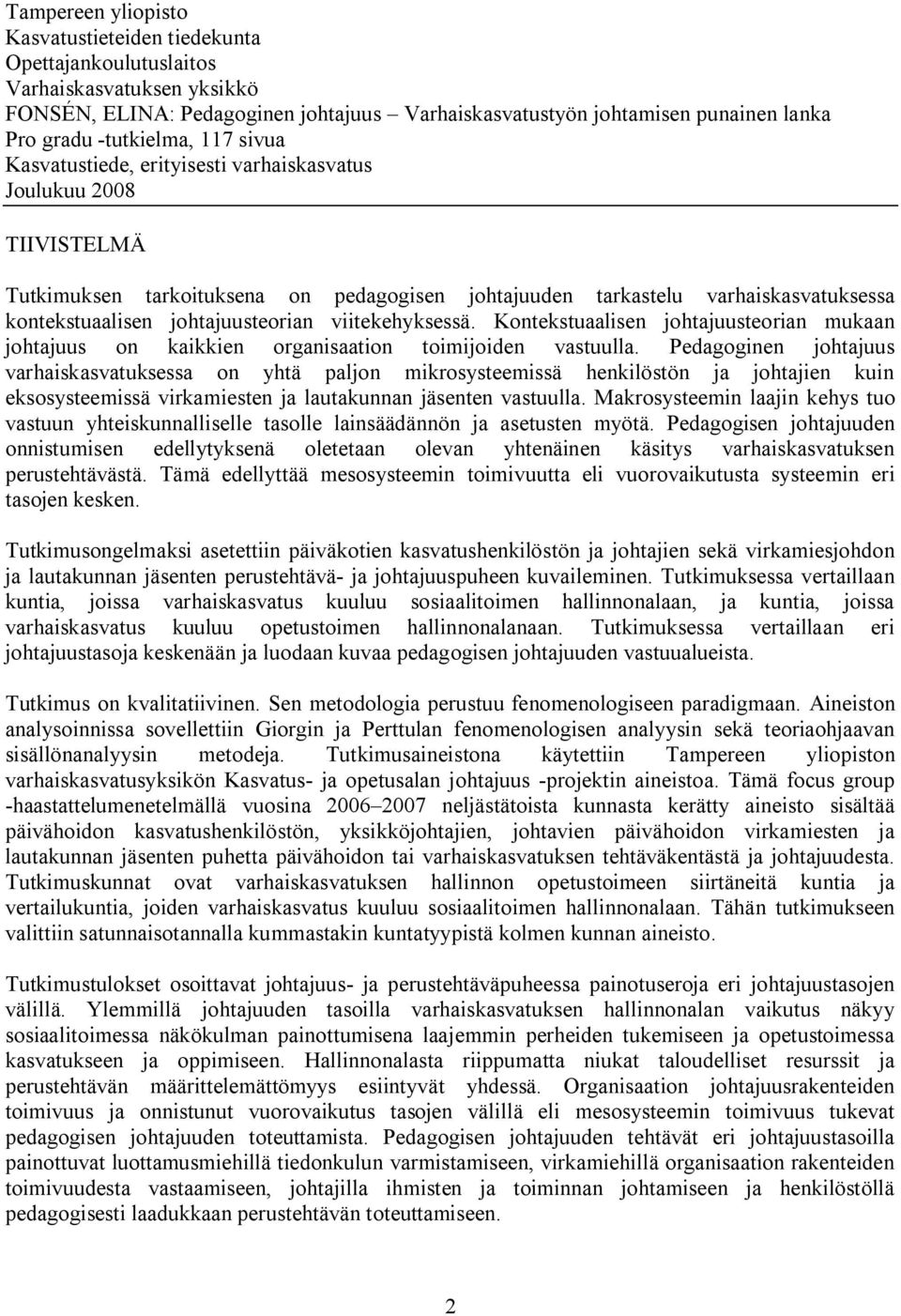 johtajuusteorian viitekehyksessä. Kontekstuaalisen johtajuusteorian mukaan johtajuus on kaikkien organisaation toimijoiden vastuulla.