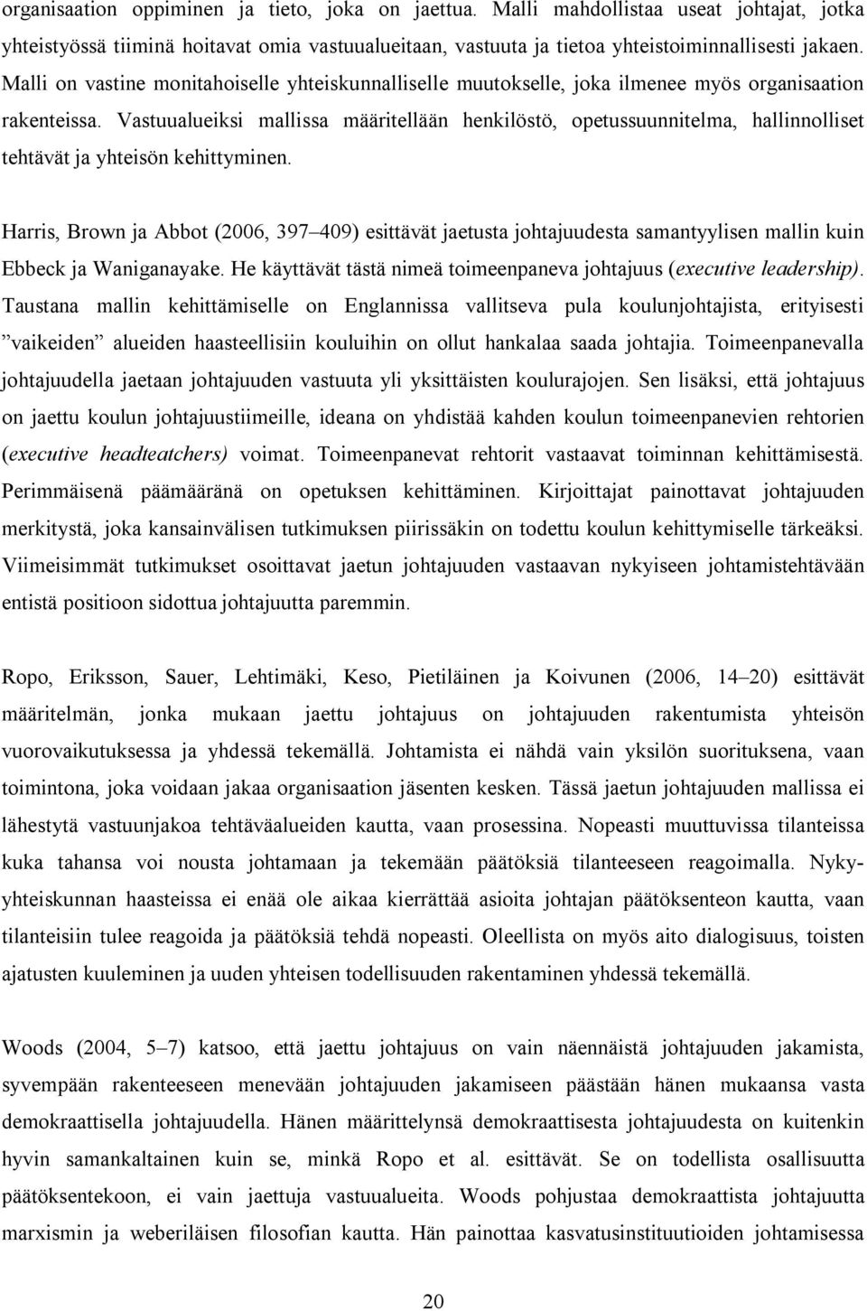 Vastuualueiksi mallissa määritellään henkilöstö, opetussuunnitelma, hallinnolliset tehtävät ja yhteisön kehittyminen.