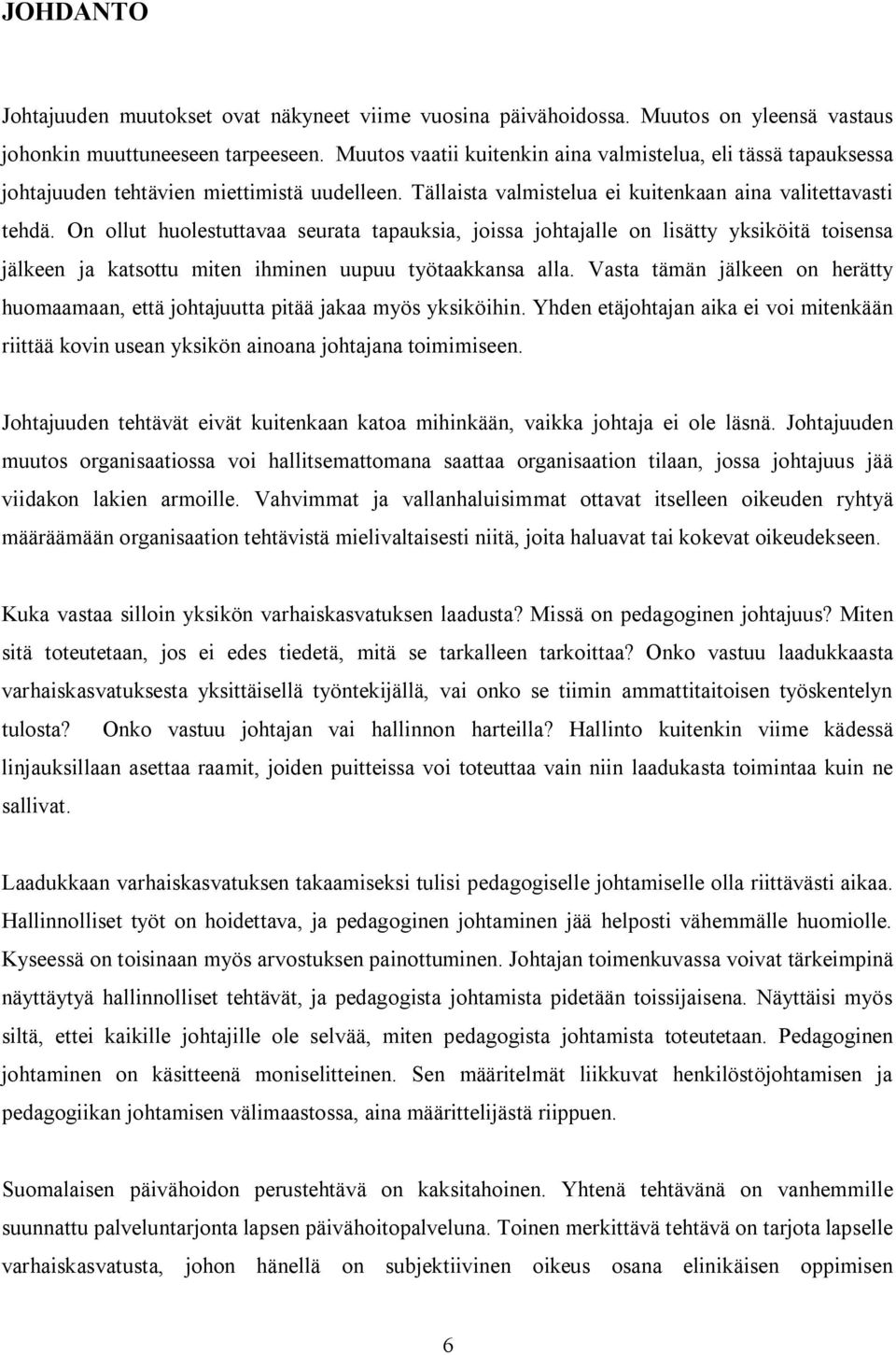 On ollut huolestuttavaa seurata tapauksia, joissa johtajalle on lisätty yksiköitä toisensa jälkeen ja katsottu miten ihminen uupuu työtaakkansa alla.