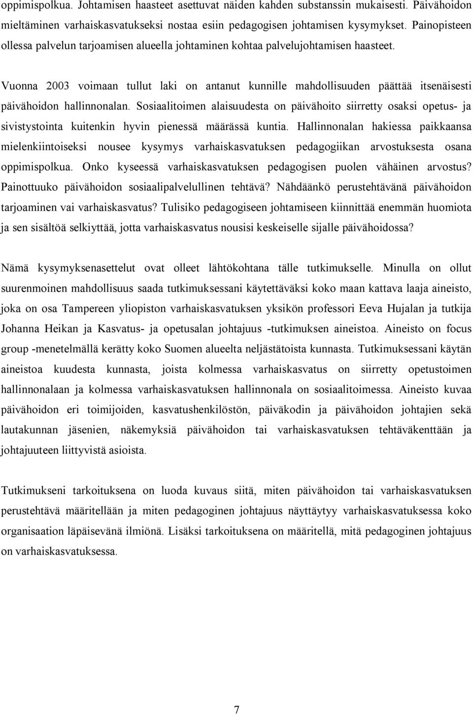 Vuonna 2003 voimaan tullut laki on antanut kunnille mahdollisuuden päättää itsenäisesti päivähoidon hallinnonalan.