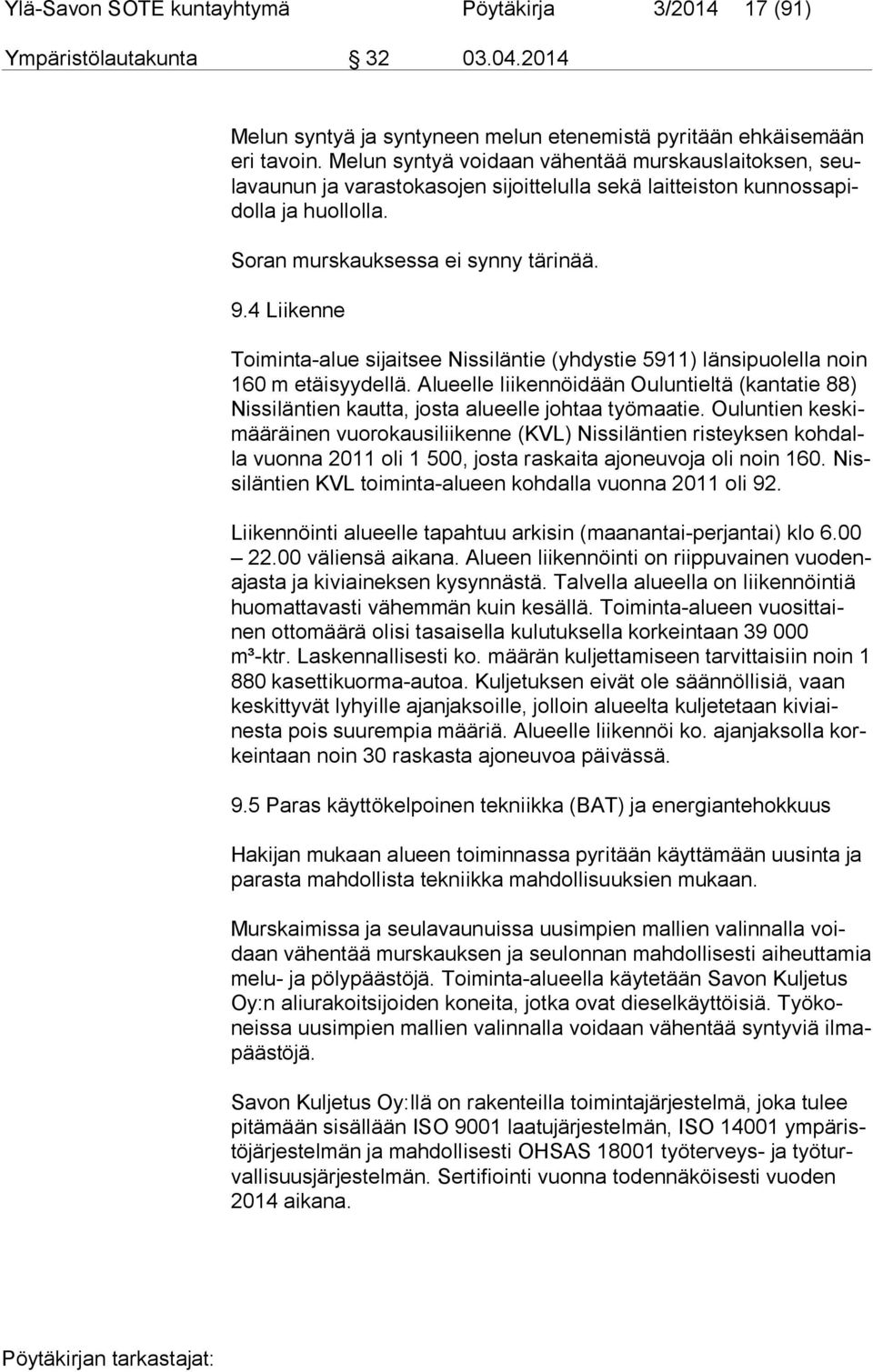 4 Liikenne Toiminta-alue sijaitsee Nissiläntie (yhdystie 5911) länsipuolella noin 160 m etäisyydellä.