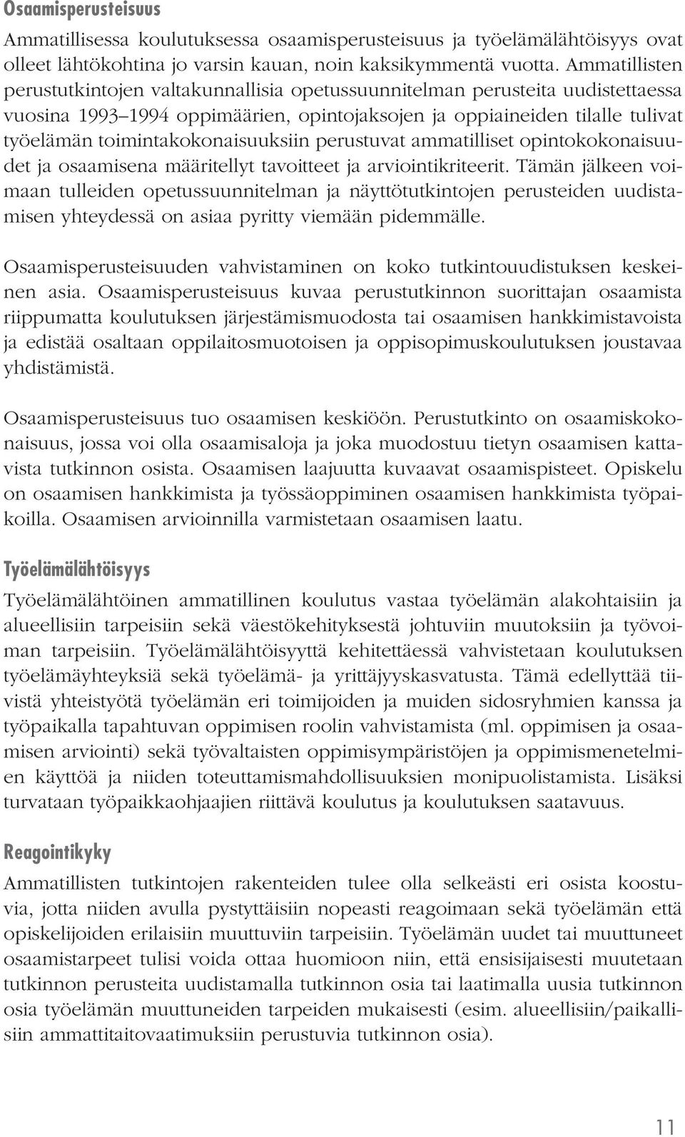 toimintakokonaisuuksiin perustuvat ammatilliset opintokokonaisuudet ja osaamisena määritellyt tavoitteet ja arviointikriteerit.