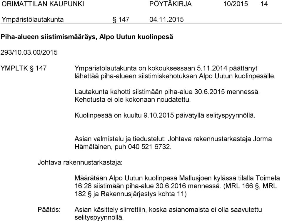 2015 mennessä. Kehotusta ei ole kokonaan noudatettu. Kuolinpesää on kuultu 9.10.2015 päivätyllä selityspyynnöllä.