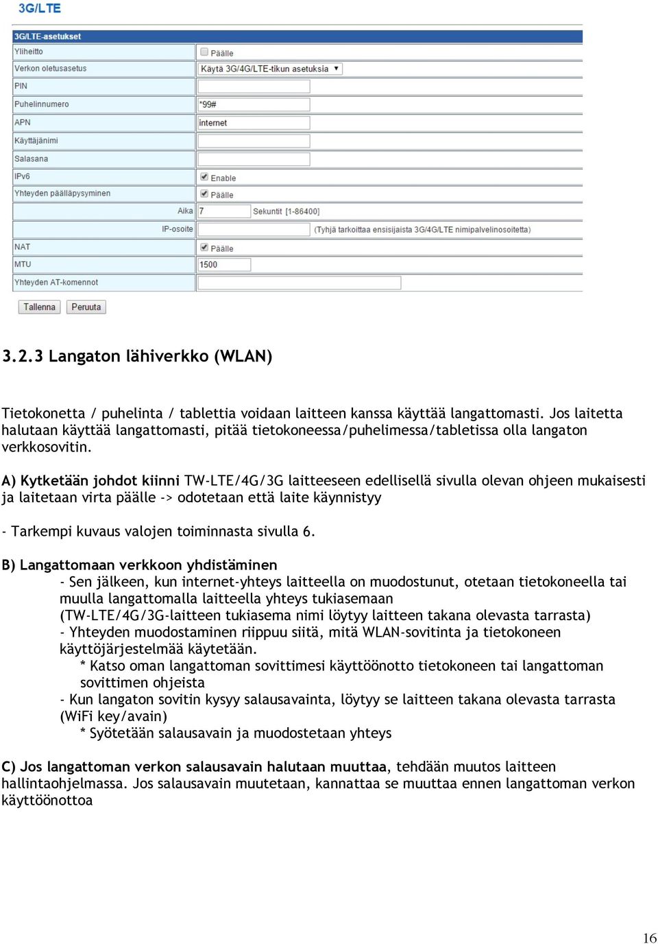 A) Kytketään johdot kiinni TW-LTE/4G/3G laitteeseen edellisellä sivulla olevan ohjeen mukaisesti ja laitetaan virta päälle -> odotetaan että laite käynnistyy - Tarkempi kuvaus valojen toiminnasta