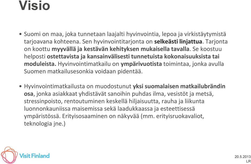Hyvinvointimatkailu on ympärivuotista toimintaa, jonka avulla Suomen matkailusesonkia voidaan pidentää.