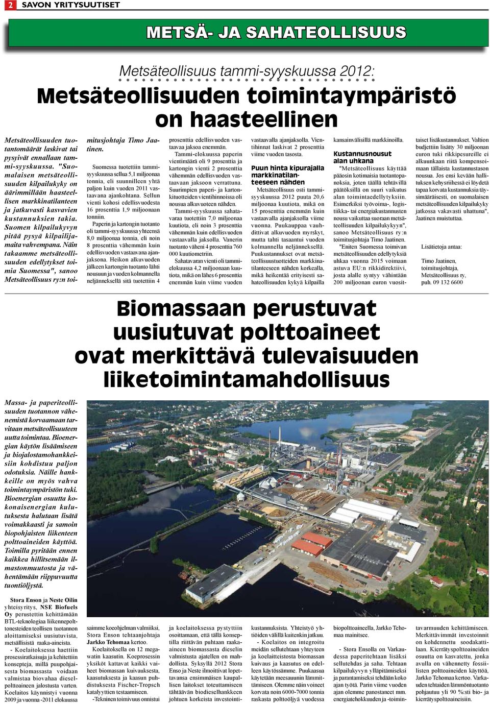 Näin takaamme metsäteollisuuden edellytykset toimia Suomessa", sanoo Metsäteollisuus ry:n toi- Metsäteollisuus tammi-syyskuussa 2012: Metsäteollisuuden toimintaympäristö on haasteellinen Massa- ja