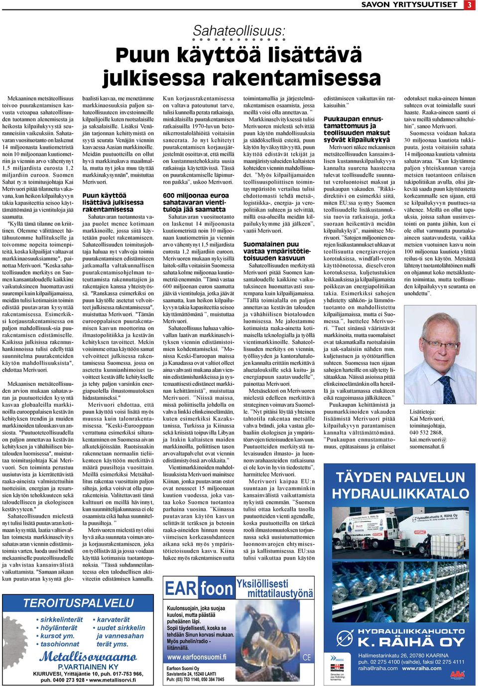 Suomen Sahat ry:n toimitusjohtaja Kai Merivuori pitää tilannetta vakavana, kun heikon kilpailukyvyn takia kapasiteettia seisoo käyttämättömänä ja vientituloja jää saamatta.