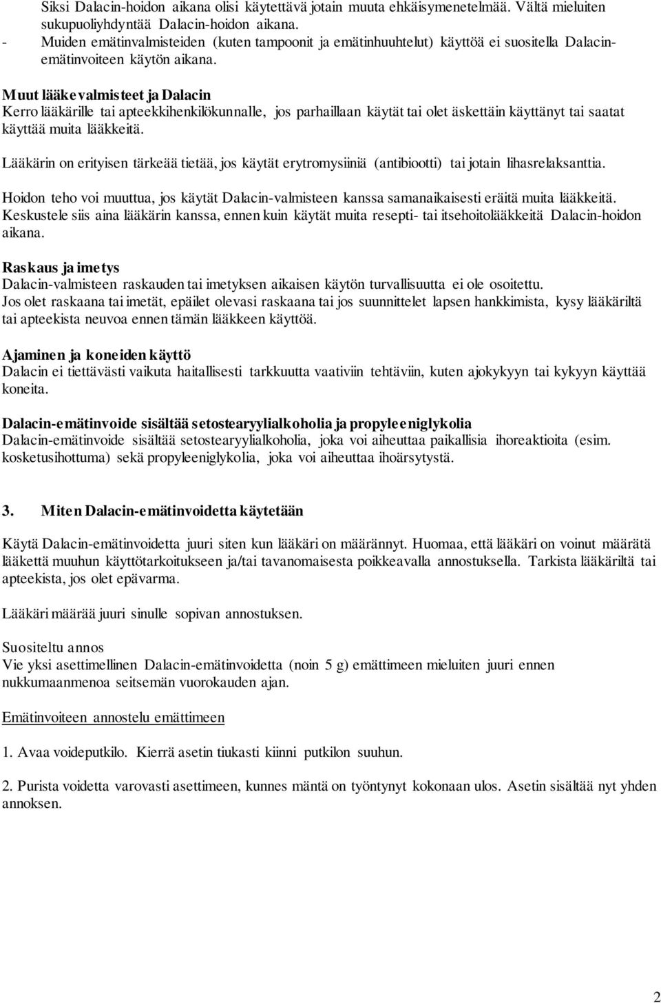 Muut lääkevalmisteet ja Dalacin Kerro lääkärille tai apteekkihenkilökunnalle, jos parhaillaan käytät tai olet äskettäin käyttänyt tai saatat käyttää muita lääkkeitä.