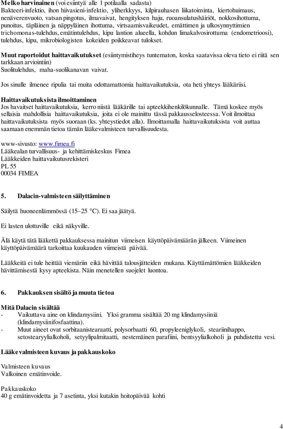 emätintulehdus, kipu lantion alueella, kohdun limakalvosirottuma (endometrioosi), tulehdus, kipu, mikrobiologisten kokeiden poikkeavat tulokset.