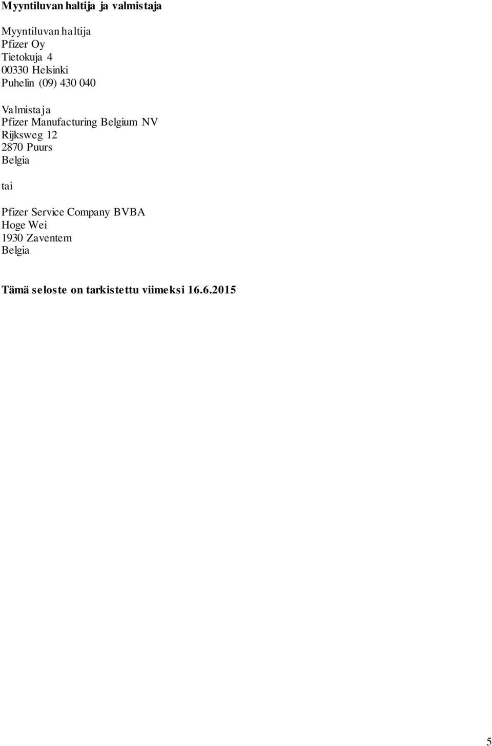 Belgium NV Rijksweg 12 2870 Puurs Belgia tai Pfizer Service Company BVBA