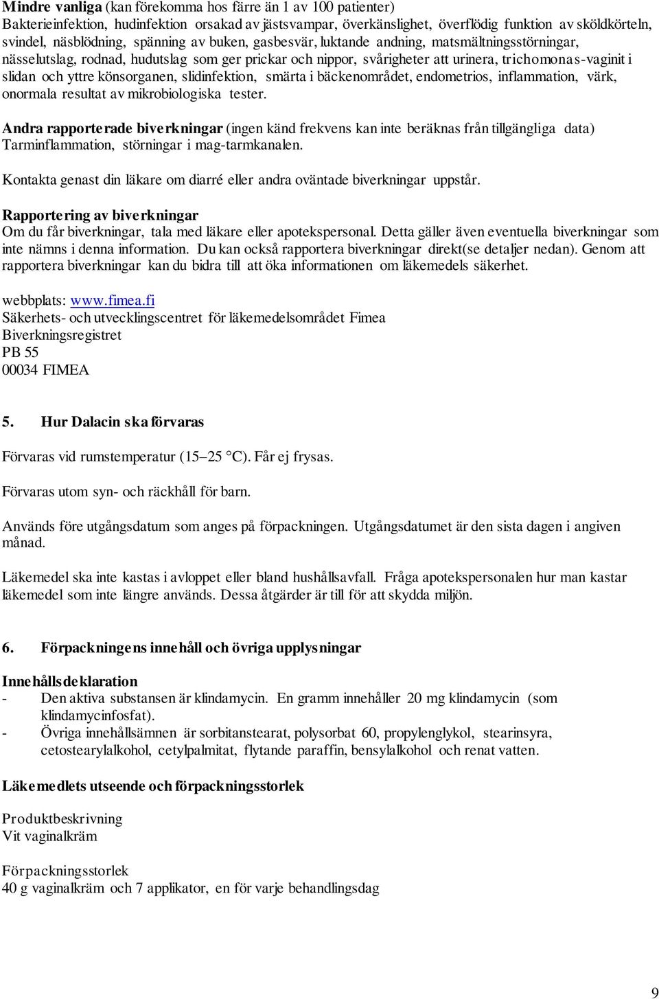 könsorganen, slidinfektion, smärta i bäckenområdet, endometrios, inflammation, värk, onormala resultat av mikrobiologiska tester.