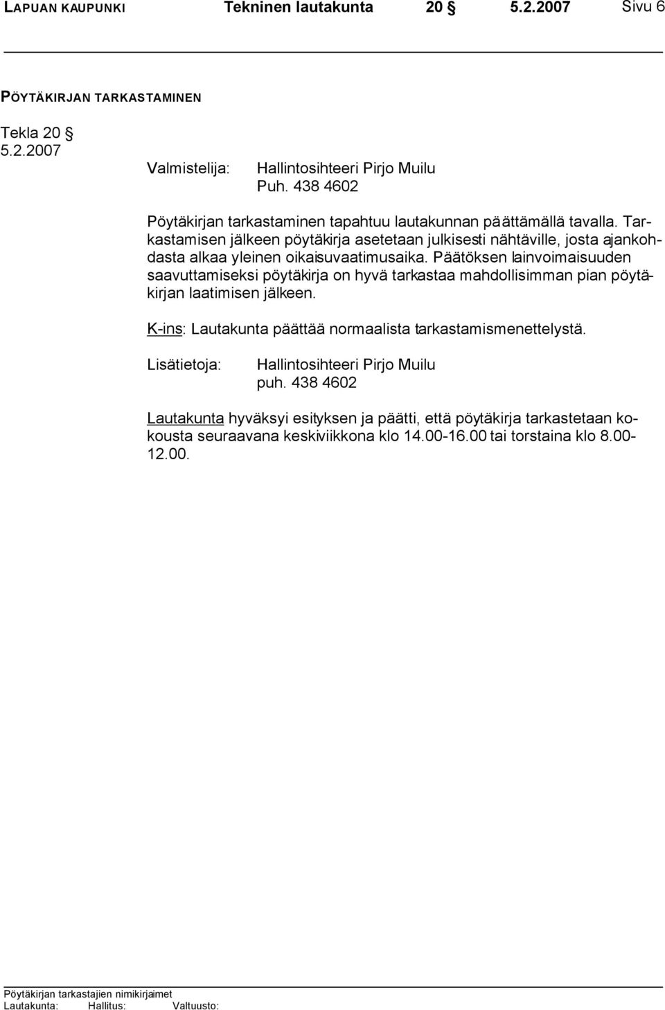 Tarkastamisen jälkeen pöytäkirja asetetaan julkisesti nähtäville, josta ajankohdasta alkaa yleinen oikaisuvaatimusaika.