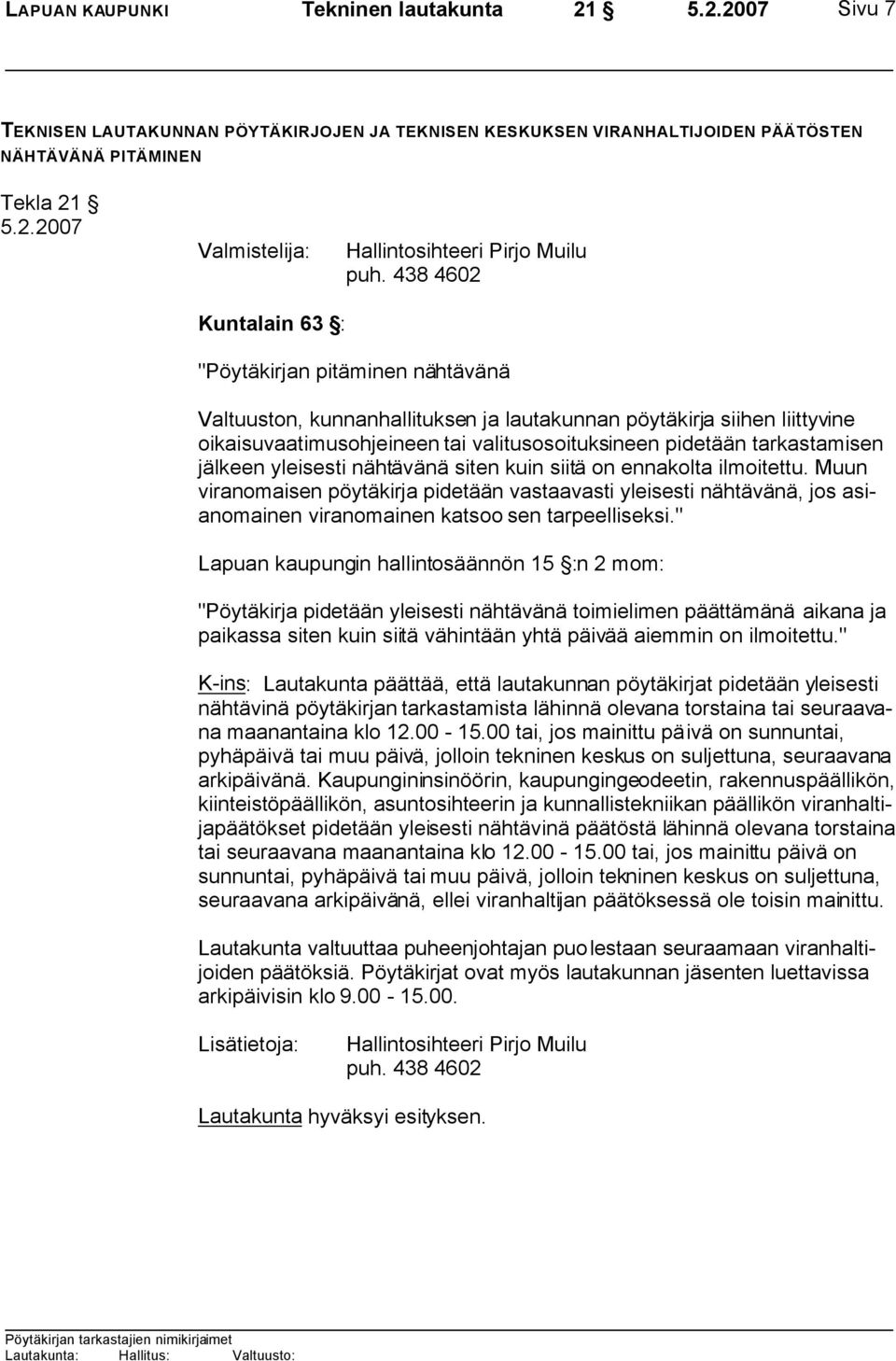 tarkastamisen jälkeen yleisesti nähtävänä siten kuin siitä on ennakolta ilmoitettu.