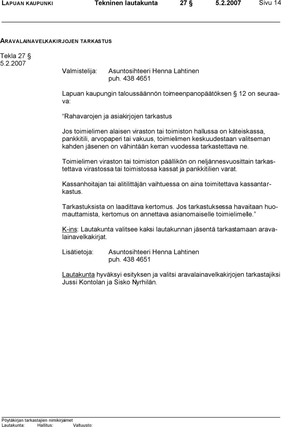arvopaperi tai vakuus, toimielimen keskuudestaan valitseman kahden jäsenen on vähintään kerran vuodessa tarkastettava ne.