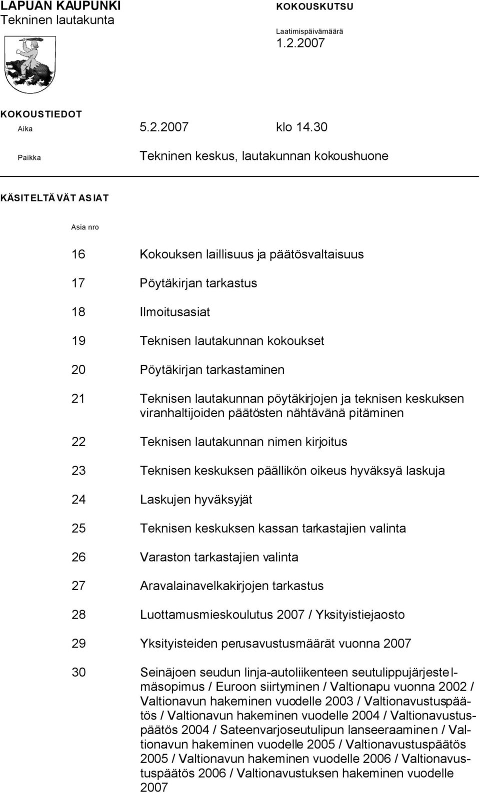 20 Pöytäkirjan tarkastaminen 21 Teknisen lautakunnan pöytäkirjojen ja teknisen keskuksen viranhaltijoiden päätösten nähtävänä pitäminen 22 Teknisen lautakunnan nimen kirjoitus 23 Teknisen keskuksen