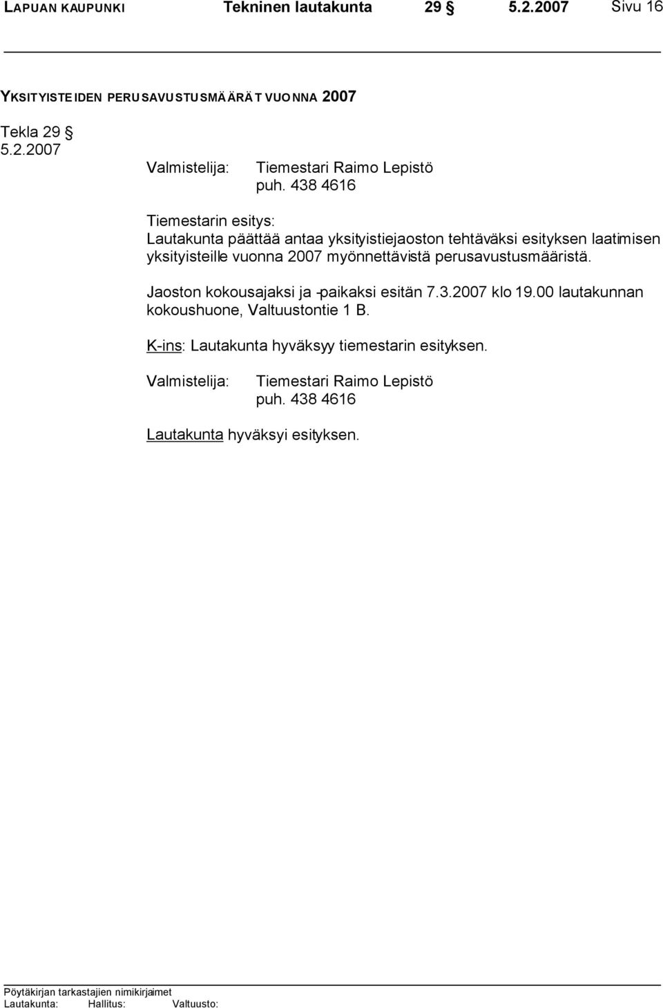 myönnettävistä perusavustusmääristä. Jaoston kokousajaksi ja -paikaksi esitän 7.3.2007 klo 19.