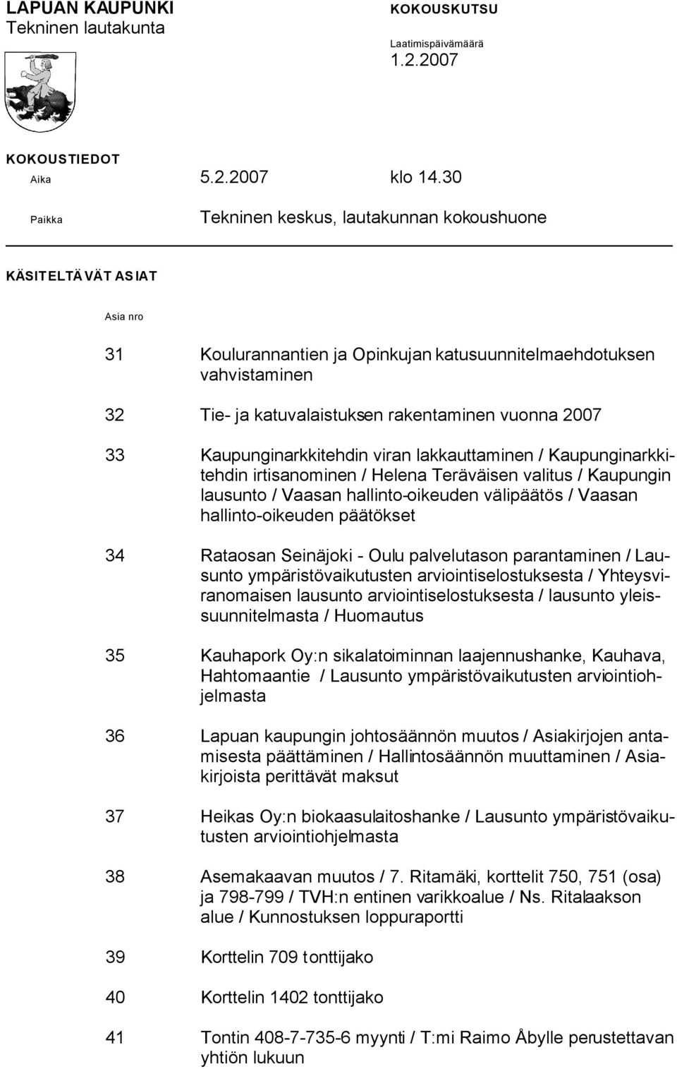 2007 33 Kaupunginarkkitehdin viran lakkauttaminen / Kaupunginarkkitehdin irtisanominen / Helena Teräväisen valitus / Kaupungin lausunto / Vaasan hallinto-oikeuden välipäätös / Vaasan