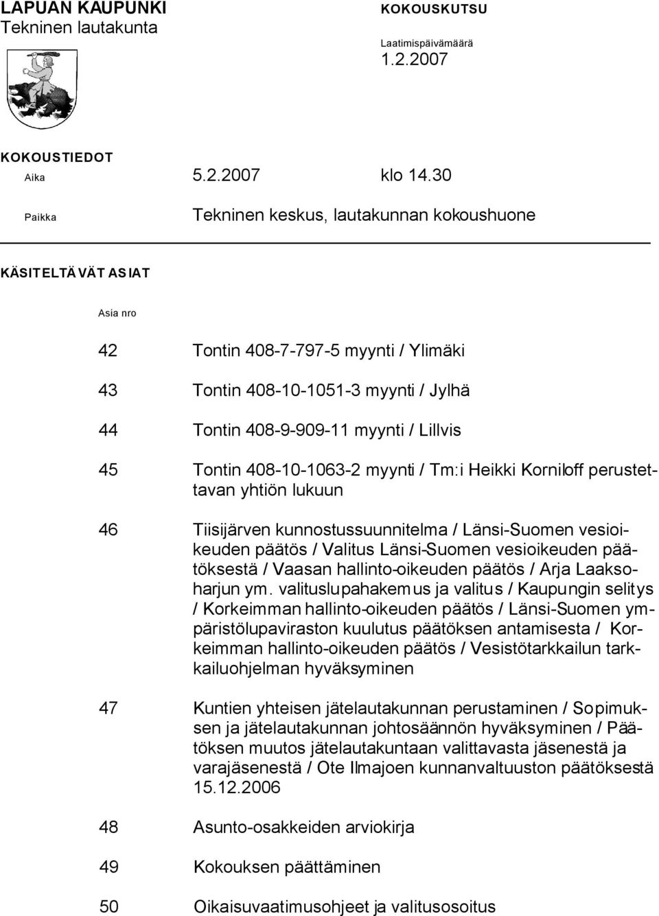 45 Tontin 408-10-1063-2 myynti / Tm:i Heikki Korniloff perustettavan yhtiön lukuun 46 Tiisijärven kunnostussuunnitelma / Länsi-Suomen vesioikeuden päätös / Valitus Länsi-Suomen vesioikeuden