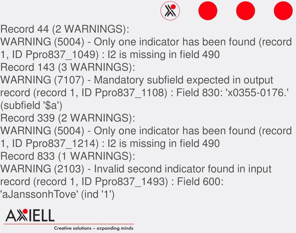 ' (subfield '$a') Record 339 (2 WARNINGS): WARNING (5004) - Only one indicator has been found (record 1, ID Ppro837_1214) : I2 is missing in
