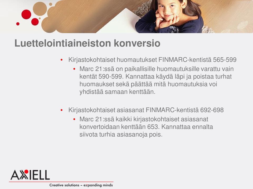 Kannattaa käydä läpi ja poistaa turhat huomaukset sekä päättää mitä huomautuksia voi yhdistää samaan kenttään.