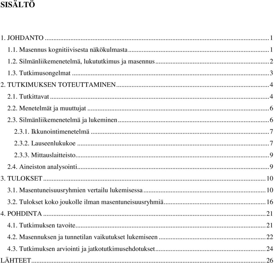 ..7 2.3.3. Mittauslaitteisto...9 2.4. Aineiston analysointi...9 3. TULOKSET...10 3.1. Masentuneisuusryhmien vertailu lukemisessa...10 3.2. Tulokset koko joukolle ilman masentuneisuusryhmiä.