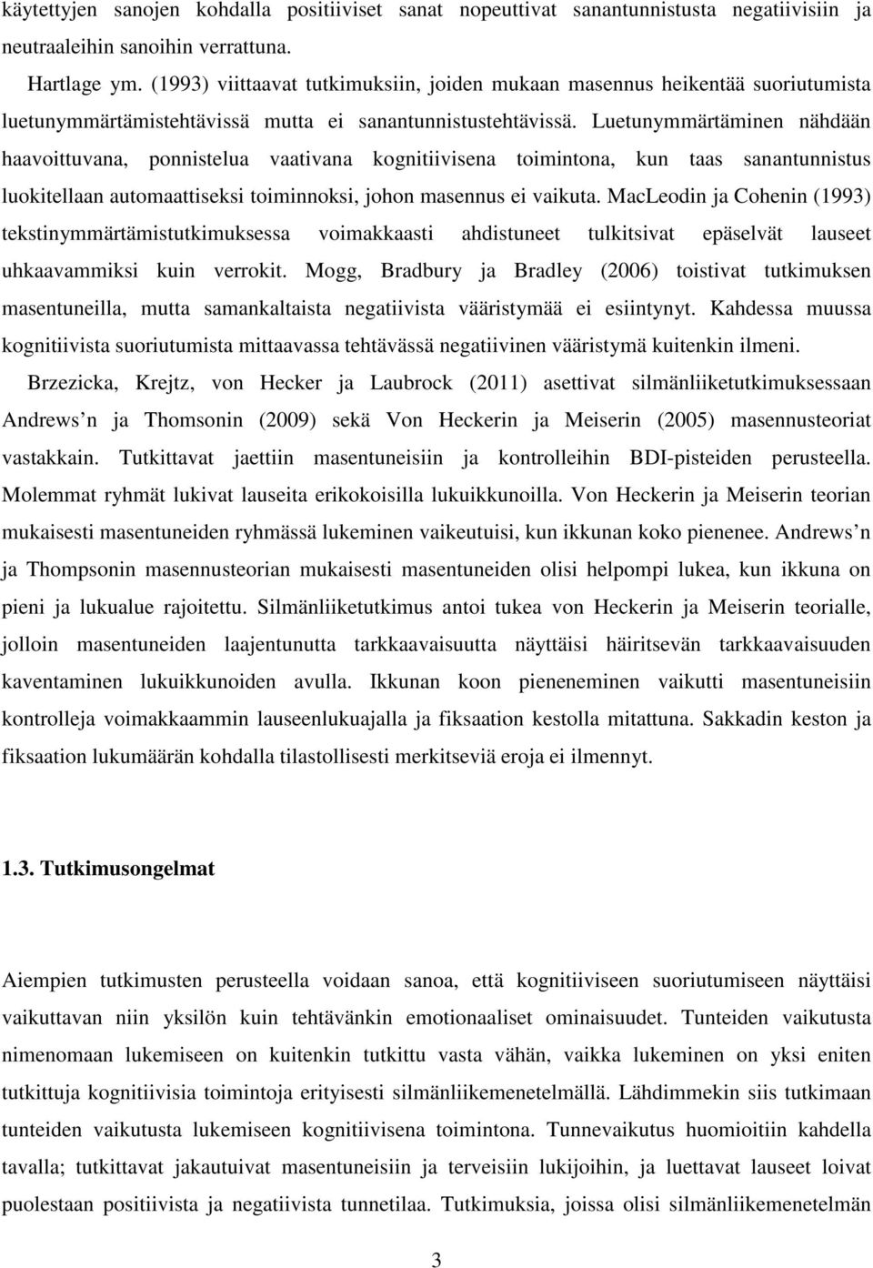 Luetunymmärtäminen nähdään haavoittuvana, ponnistelua vaativana kognitiivisena toimintona, kun taas sanantunnistus luokitellaan automaattiseksi toiminnoksi, johon masennus ei vaikuta.