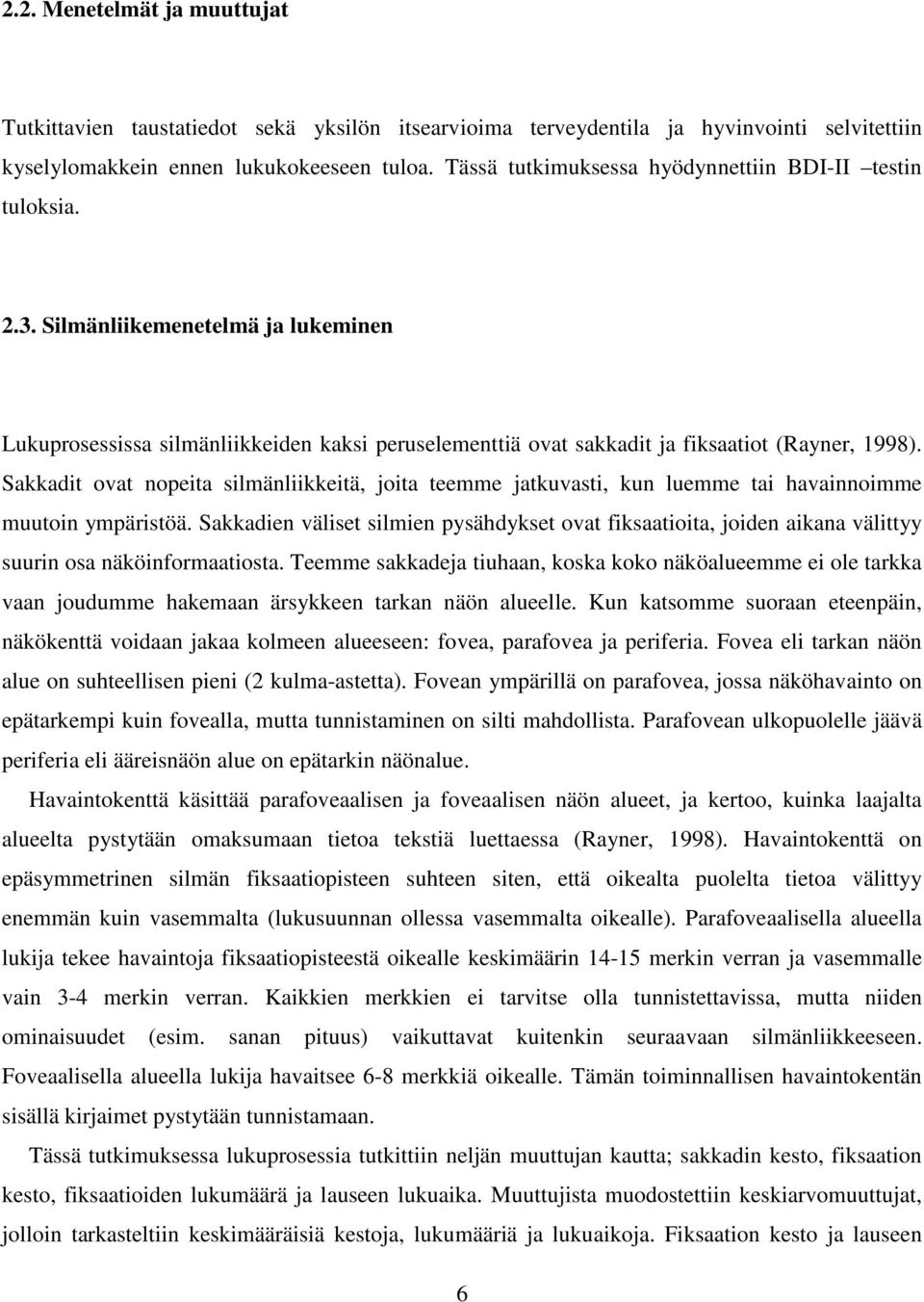 Sakkadit ovat nopeita silmänliikkeitä, joita teemme jatkuvasti, kun luemme tai havainnoimme muutoin ympäristöä.