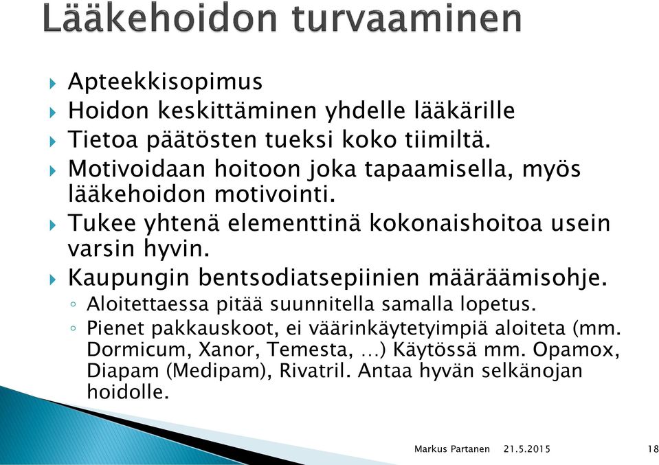 Tukee yhtenä elementtinä kokonaishoitoa usein varsin hyvin. Kaupungin bentsodiatsepiinien määräämisohje.