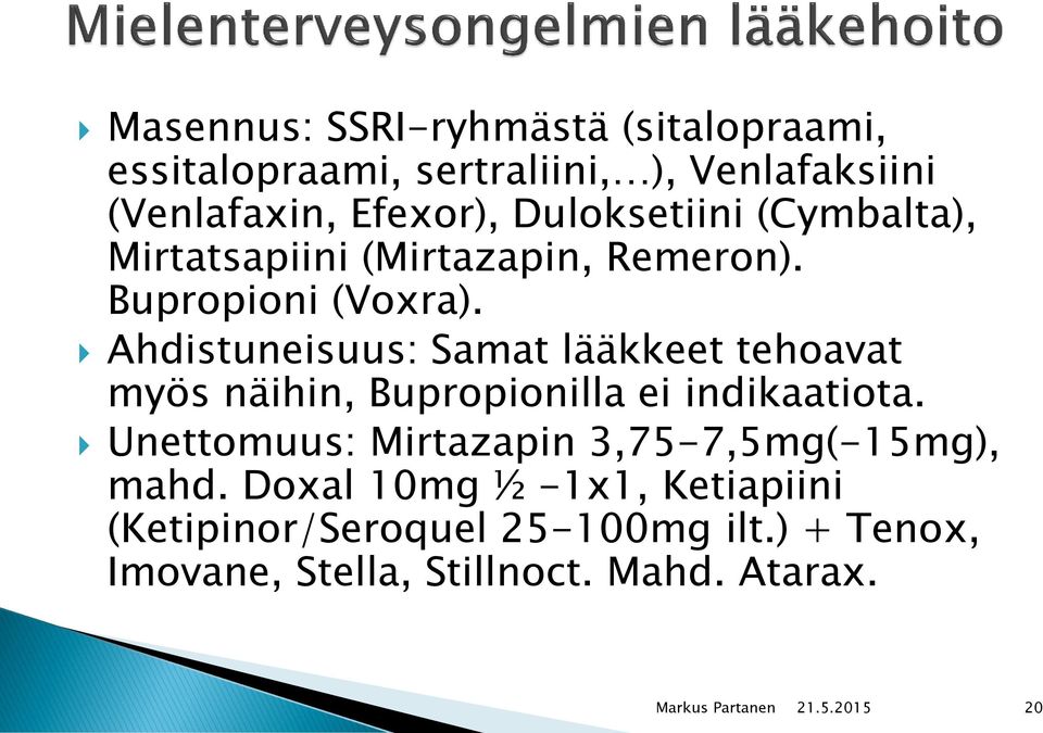 Ahdistuneisuus: Samat lääkkeet tehoavat myös näihin, Bupropionilla ei indikaatiota.