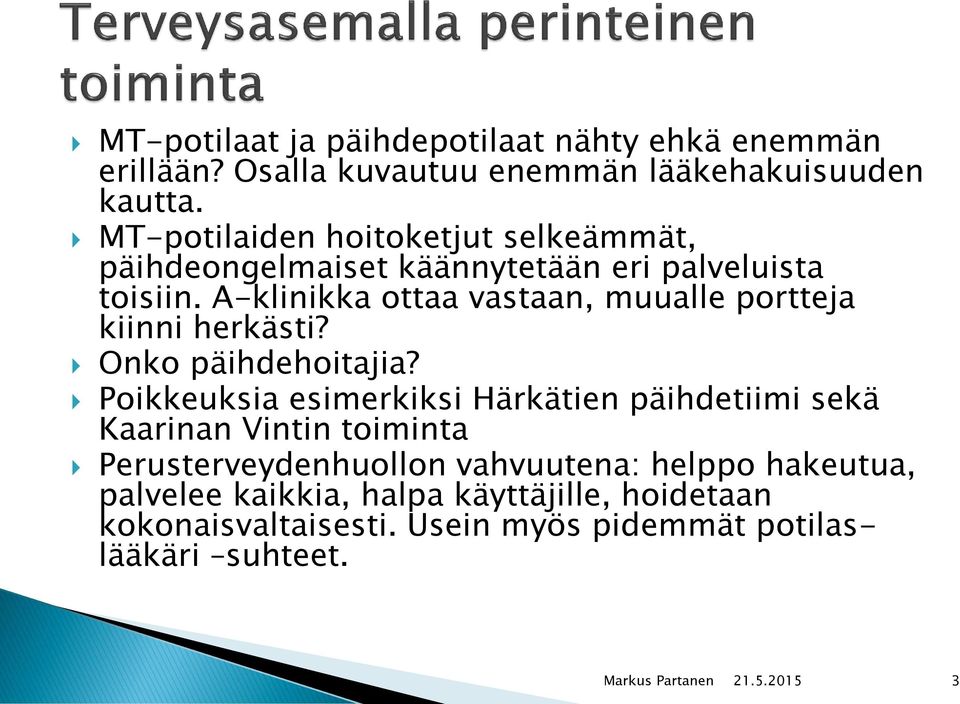 A-klinikka ottaa vastaan, muualle portteja kiinni herkästi? Onko päihdehoitajia?