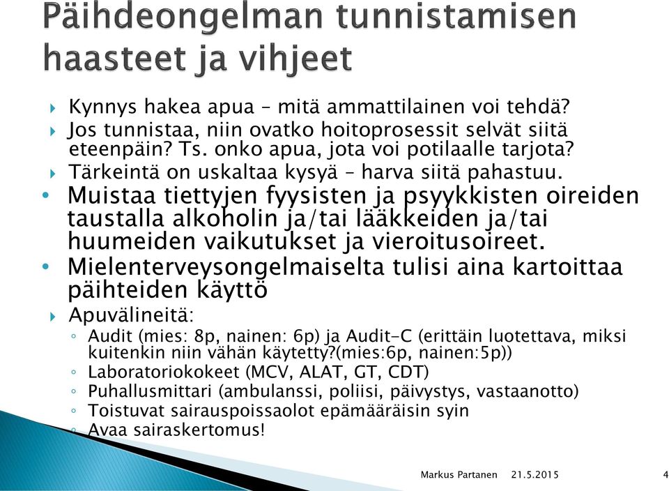 Muistaa tiettyjen fyysisten ja psyykkisten oireiden taustalla alkoholin ja/tai lääkkeiden ja/tai huumeiden vaikutukset ja vieroitusoireet.